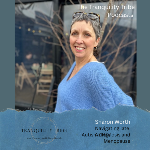 Sharon Worth - Navigating late ADHD/Autism diagnosis and Menopause