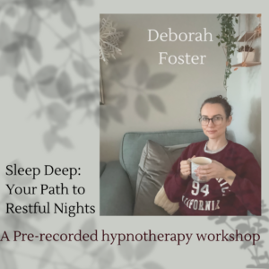 Sleep Deep: Your Path to Restful Nights, Pre-recorded workshop with Hypnotherapist Deborah Foster